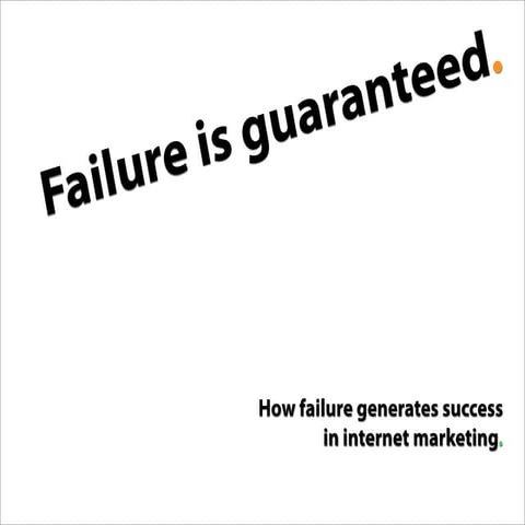 Failure Is Guaranteed: Internet Marketing's Greatest Strength