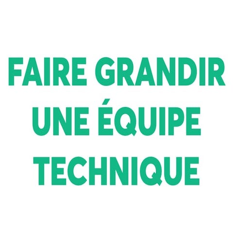 Faire grandir une equipe technique