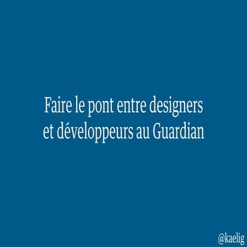 Faire le pont entre designers et développeurs au Guardian