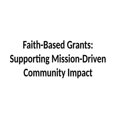 Faith-Based Grants: Supporting Mission-Driven Community Impact | PPTX