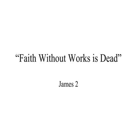 Faith Without Works is Dead | PPT