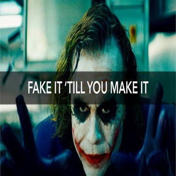 Fake It Till You Make It!