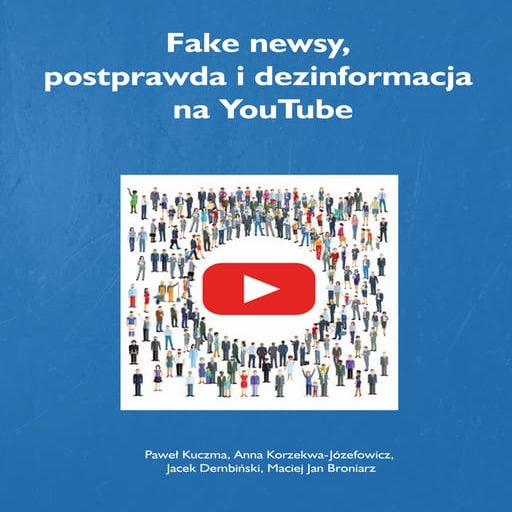 Fake newsy, postprawda i dezinformacja na YouTube