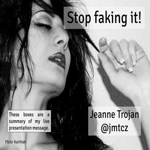 Stop Faking It!