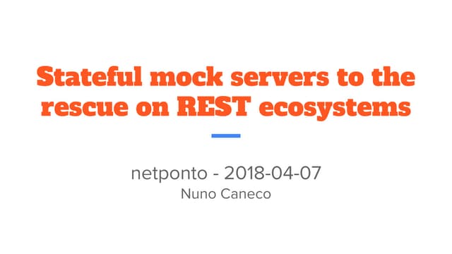 Stateful mock servers to the rescue on REST ecosystems
