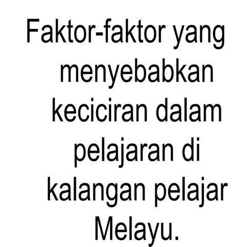 Faktor faktor yang menyebabkan keciciran pelajaran di kalangan pelajar Melayu.
