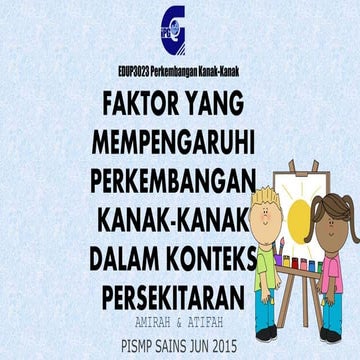 EDUP3023 Perkembangan Kanak-kanak: Faktor yang Mempengaruhi Perkembangan Kana...