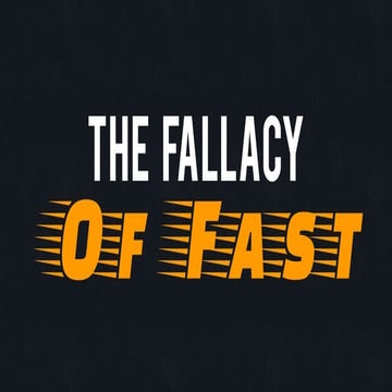 Fallacy of Fast