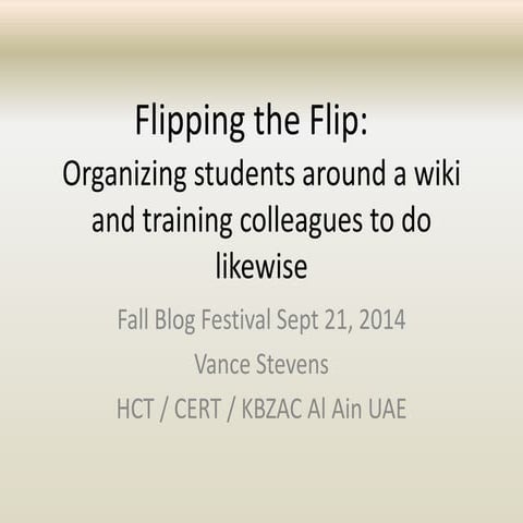 Flipping the flip: Organizing students around a wiki and training colleagues ...