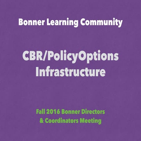 Bonner Fall Directors 2016 - Learning Community CBR/PolicyOptions Infrastructure