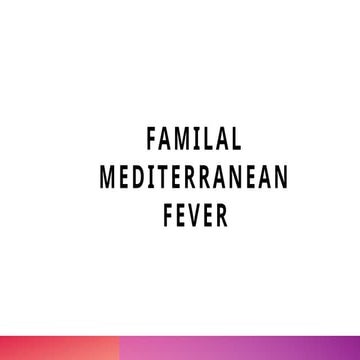 Presentation about familial mediterranian fever | PPTX