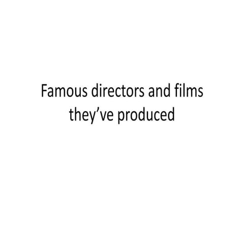 Famous directors and films they’ve produced