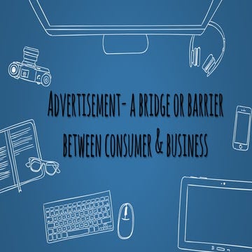 Advertisement: a Bridge or Barrier Between Consumer & Business
