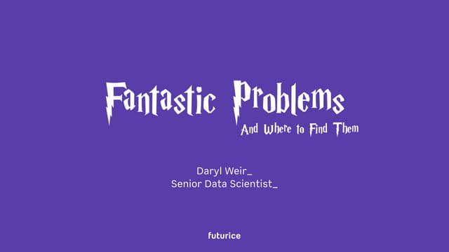 Fantastic Problems and Where to Find Them: Daryl Weir