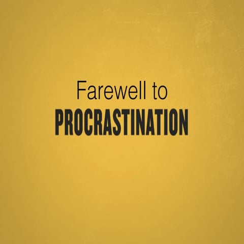 Farewell to Procrastination