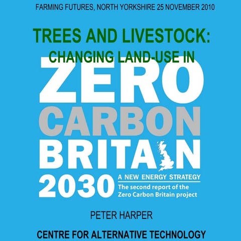 Trees and Livestock: Changing Land-use in Zero Carbon Britain - Peter Harper ...