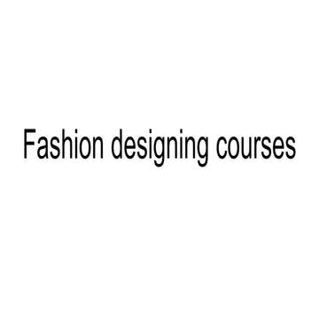 Fashion designing courses | PPT