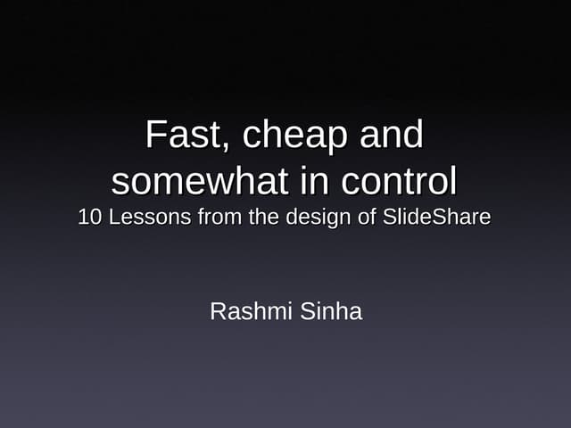 Fast cheap and somewhat in control: 10 lessons from the design of SlideShare