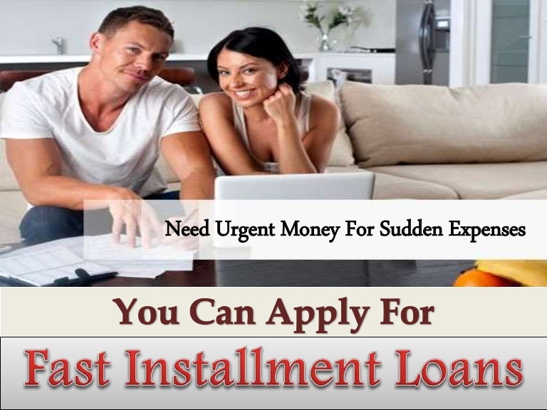 Fast Installment Loans- Highly Useful Funds To Combat Temporary Cash