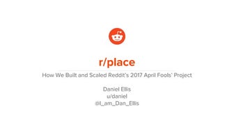 Altitude SF 2017: Reddit - How we built and scaled r/place
