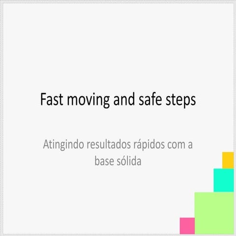 Fast moving and safe steps