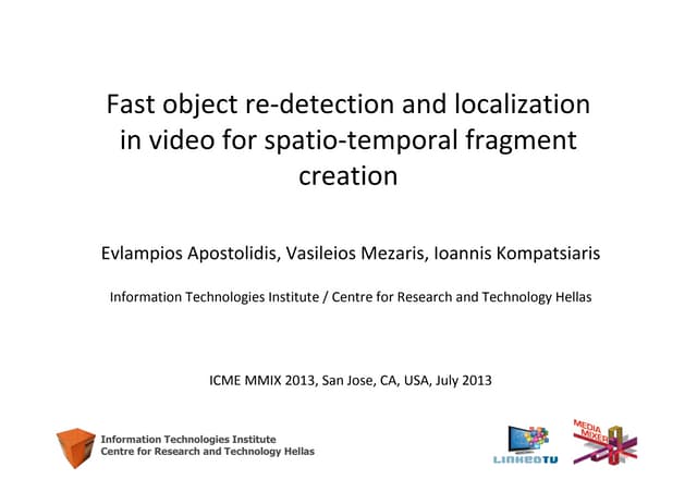 Fast object re detection and localization in video for spatio-temporal fragme...