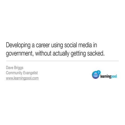 Developing a career using social media in government, without actually gettin...