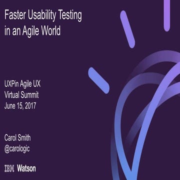 Faster Usability Testing in an Agile World - Agile UX Virtual Summit 2017 by ...
