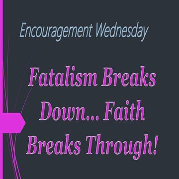 Fatalism breaks down faith breaks through - encouragement wed 1-27-2021 ...