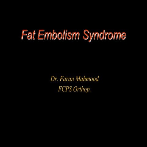 Fat embolism DR. FARAN MAHMOOD