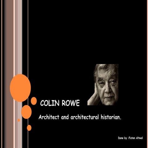 This presentation is about the first-generation urban designer Colin Rowe.ppt