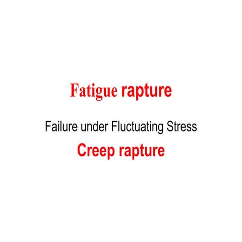 Fatigue  and creep rapture