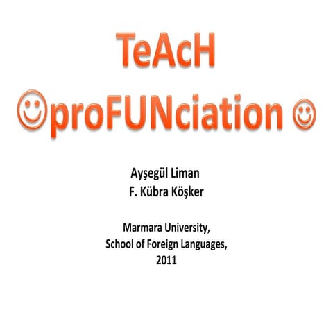 Teach Profunciation 2011 Fatih University ELT Conference