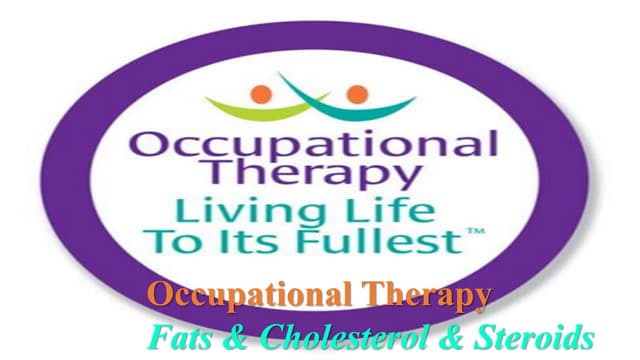 Occupational Therapy Fats & Cholesterol & Steriods
