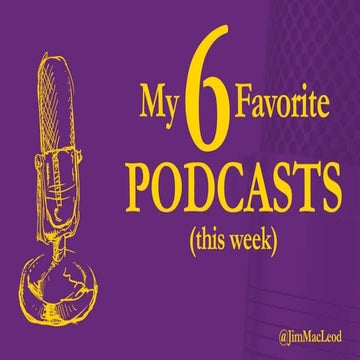 My 6 Favorite Podcasts (this week)