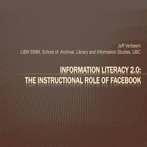 INFORMATION LITERACY 2.0: THE INSTRUCTIONAL ROLE OF FACEBOOK