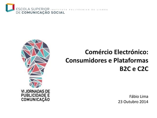 Comércio Electrónico: Consumidores e Plataformas B2C e C2C- Fábio lima