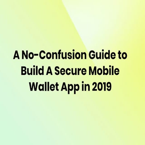 A No-Confusion Guide to Build a Secure Mobile Wallet App in 2019