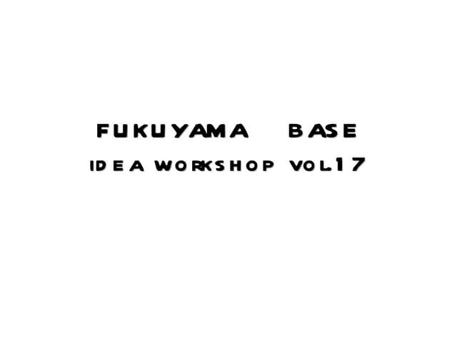 FUKUYAMA BASE WORKSHOP Vol17 Theme