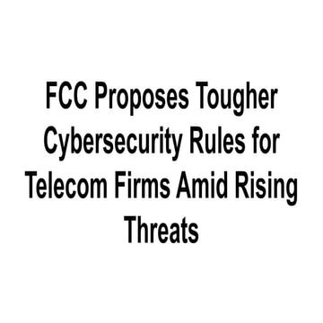 FCC Proposes Tougher Cybersecurity Rules for Telecom Firms Amid Rising ...