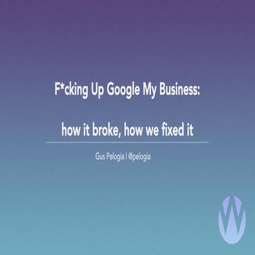 Gustavo Pelogia - Fcking up Google my Business