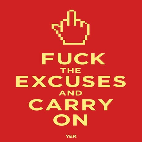F ck the excuses