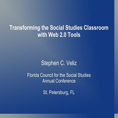 FCSS 2011 - Transforming the Social Studies Classroom with Web 2.0 Tools