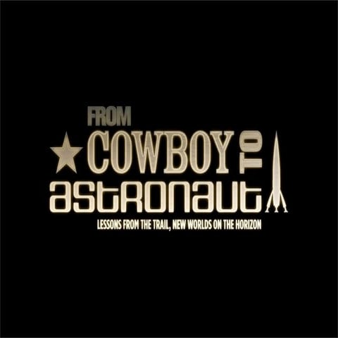 From Cowboy To Astronaut: Lessons From The Trail, New Worlds On The Horizon