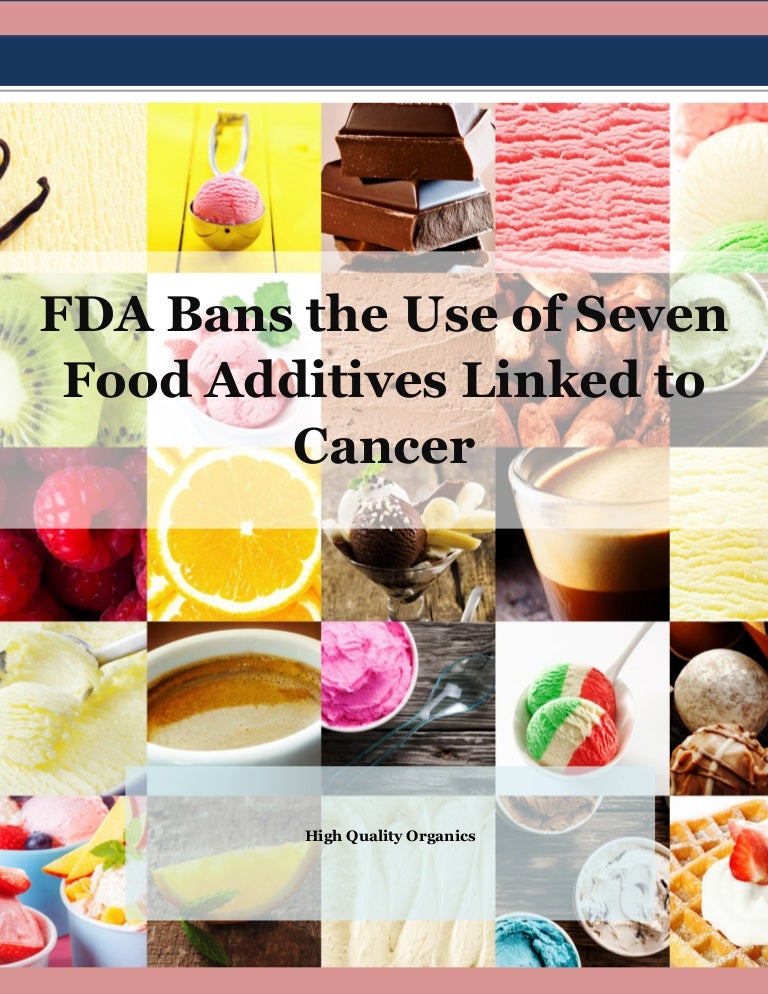 Fda bans the use of seven food additives linked to cancer