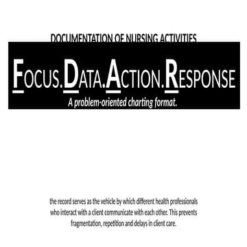 FOCUS, DATA, ACTION, RESPONSE (FDAR) DOCUMENTATION OF NURSING ACTIVITIES