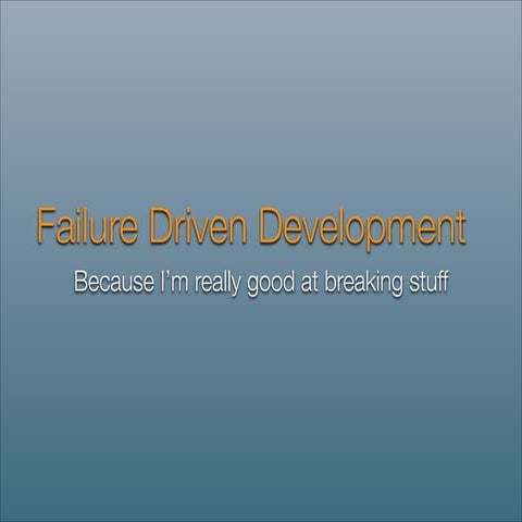 Failure Driven Development