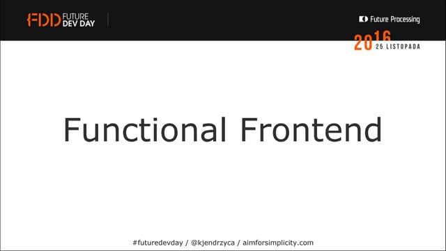 [FDD 2016] Krzysztof Jendrzyca - Funkcyjny Frontend
