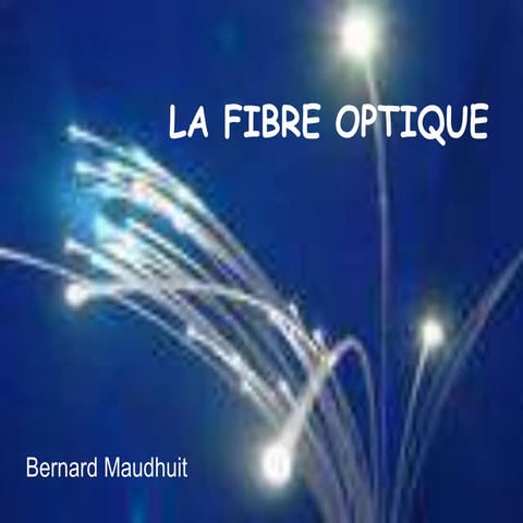 fdocuments.net_la-fibre-optique-bernard-maudhuit-la-fibre-optique-quesaquo-un...