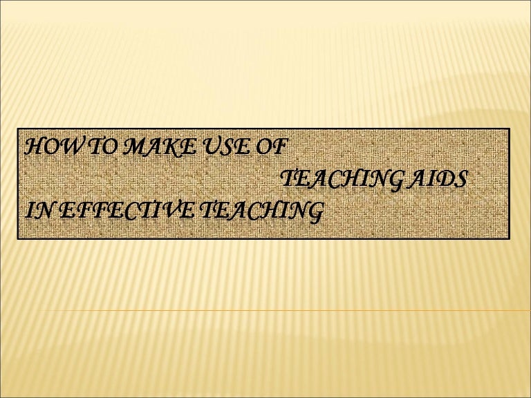 How to make effective use of Teaching Aids?